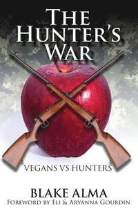 bokomslag The Hunter's War: Vegans Vs. Hunters