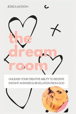 bokomslag The Dream Room: Unleash your creative ability to receive instant answers & revelation from God