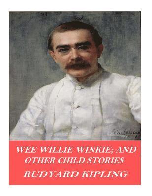 Rudyard Kipling - Wee Willie Winkie; and Other Child Stories, Häftad