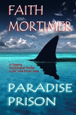 bokomslag Paradise Prison - A Gripping Psychological Thriller in The 'Dark Minds' Series: The Perfect Hiding-Place...Haven...or Hell ?