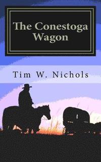 bokomslag The Conestoga Wagon: A Modern Western set in the South Western States of Kansas, Colorado and California