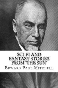 bokomslag Sci-Fi and Fantasy Stories From 'The Sun' Edward Page Mitchell