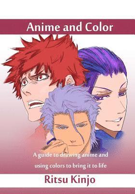 Anime and Color: A guide to drawing anime and using colors to bring it to life 1