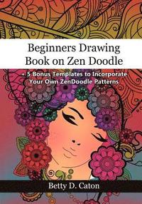 bokomslag Beginners Drawing Book on Zen Doodle: + 5 Bonus Templates to Incorporate Your Own ZenDoodle Patterns