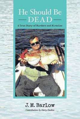 J. M. Barlow - He Should Be Dead: A True Story of Murders and Miracles, Häftad