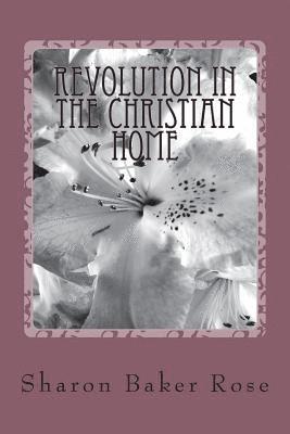 Revolution in the Christian Home: Creating an Atmosphere for the Preparation Young Missionaries 1