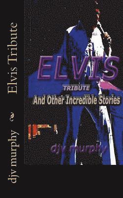 Djv Murphy - Elvis Tribute: And Other Incredible Stories, Häftad