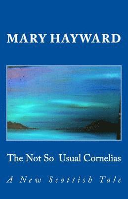 Mary Hayward - The Not So Usual Cornelias: A New Scottish Tale, Häftad