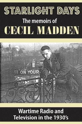 Cecil Madden, Jennifer Lewis - Starlight Days: The Memoirs of Cecil Madden: Wartime Radio and Television in the 1930's, Häftad