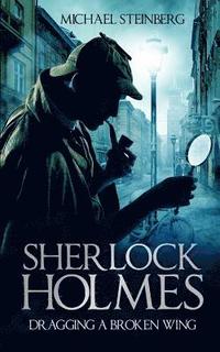 bokomslag Sherlock Holmes: Dragging a Broken Wing