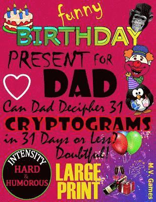 Funny Birthday Present For Dad: Can DAD decipher 31 Cryptograms in 31 days or less? 1