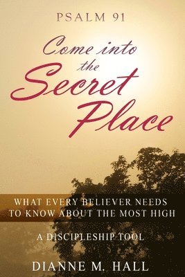Dianne M. Hall - Psalm 91 Come into the Secret Place: What Every Believer Needs to Know About the Most High, Häftad. Tillgänglighet: Lägg i varukorg