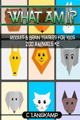 bokomslag What Am I? Riddles and Brain Teasers For Kids Zoo Animals Edition #2