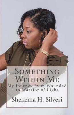 bokomslag Something Within Me: My Journey from Wounded to Warrior of Light