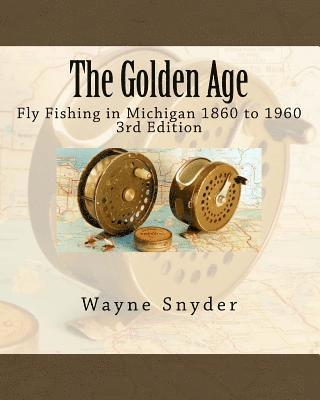 bokomslag The Golden Age - Edition 3: Fly Fishing in Michigan 1860 to 1960