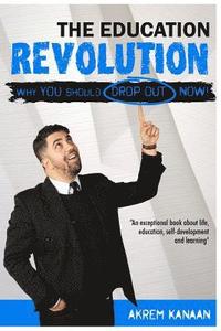 bokomslag The Education Revolution: WHY you should drop out NOW!