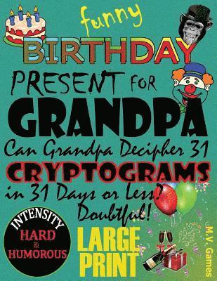 bokomslag Funny Birthday Present for Grandpa: Can Grandpa decipher 31 Cryptograms in 31 days or less?