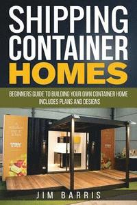 bokomslag Shipping Container Homes: Beginners guide to building your own container home - includes plans and designs