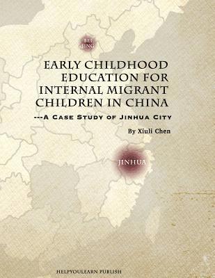 Early Childhood Education for Internal Migrant Children in China: A Case Study of Jinhua City 1