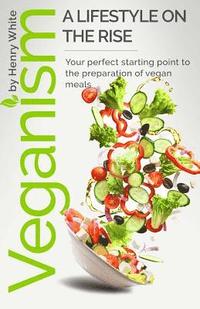 bokomslag Veganism. A lifestyle on the rise.: Veganism. A lifestyle on the rise.Vegetarian Recipes Collection, Vegan Food, Vegan & Vegetarian Guide, Healthy Veg