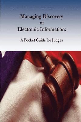 Managing Discovery of Electronic Information: A Pocket Guide for Judges 1