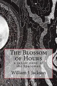bokomslag The Blossom of Hours: a junior novel of the Spaceman