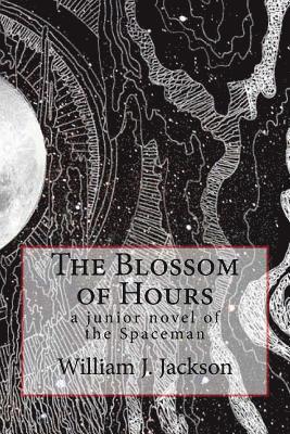 The Blossom of Hours: a junior novel of the Spaceman 1