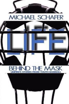 bokomslag Life Behind the Mask: Umpire's Stories from Youth Baseball