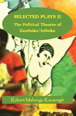 Selected Plays Vol.2: : The Political Theatre of Zambuko/Izibuko 1