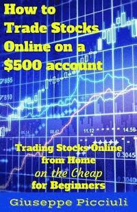 bokomslag How to Trade Stocks Online on a $500 Account: Trading Stocks Online from Home on the Cheap for Beginners