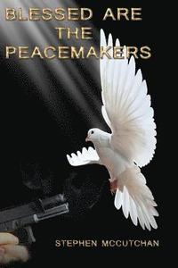 bokomslag Blessed Are the Peacemakers: A Psychological Thriller Where Faith Confronts Violence