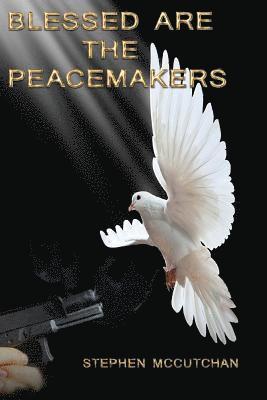 Blessed Are the Peacemakers: A Psychological Thriller Where Faith Confronts Violence 1