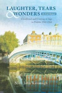 bokomslag Laughter, Tears & Wonders: An Irish Memoir: Childhood and Coming of Age in Dublin 1942-1966