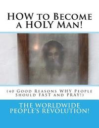 bokomslag HOW to Become a HOLY Man!: (40 Good Reasons WHY People Should FAST and PRAY!)