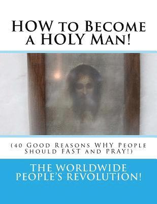 bokomslag HOW to Become a HOLY Man!: (40 Good Reasons WHY People Should FAST and PRAY!)