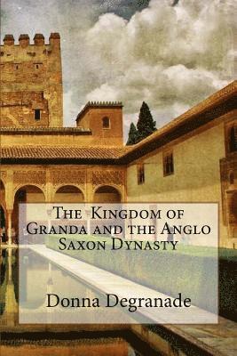 Donna Degranade - The kingdom of Granda and the Anglo Saxon Dynasty, Häftad