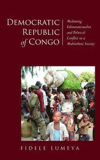 bokomslag Democratic Republic of Congo: Mediating Ethnonationalist and Political Conflict in a Multiethnic Society