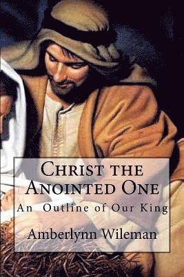 Christ the Anointed One: An outline of our King 1