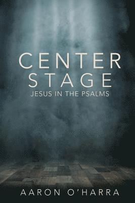 bokomslag Center Stage: Jesus in the Psalms