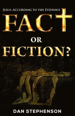 Fact or Fiction?: Jesus: According to the Evidence 1