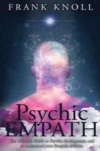 bokomslag Psychic Empath: The Ultimate Guide to Psychic development, and to understand your Empath abilities.