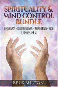 bokomslag Spirituality & Mind Control - Bundle: Hypnosis - Mindfulness - Buddhism - Zen