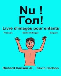 bokomslag Nu !: Livre d'images pour enfants Français-Bulgare (Édition bilingue)