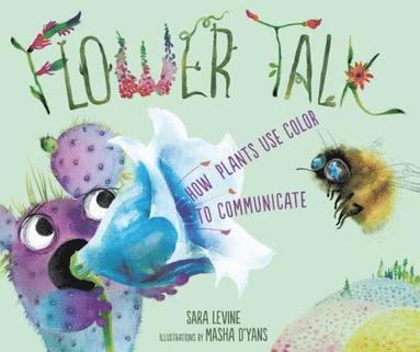Sara Levine - Flower Talk: How Plants Use Color to Communicate, Inbunden