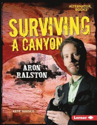 Katie Marsico - Surviving a Canyon: Aron Ralston, Inbunden