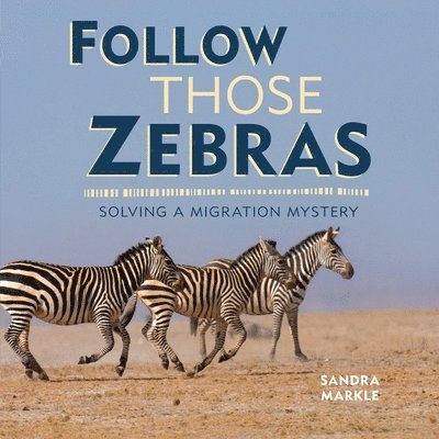 Sandra Markle - Follow Those Zebras: Solving a Migration Mystery, Inbunden