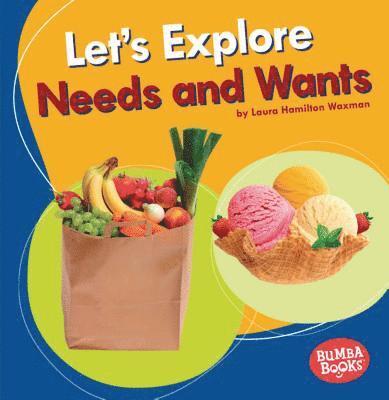 Let's Explore Needs and Wants 1