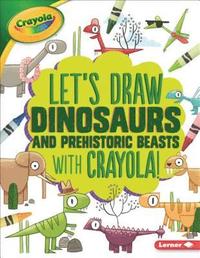 bokomslag Let's Draw Dinosaurs and Prehistoric Beasts with Crayola (R) !