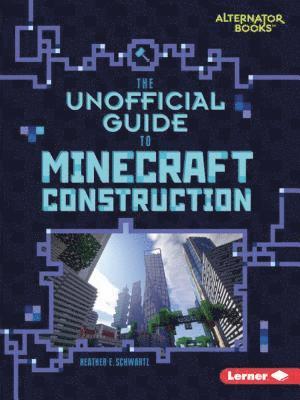 The Unofficial Guide to Minecraft Construction 1