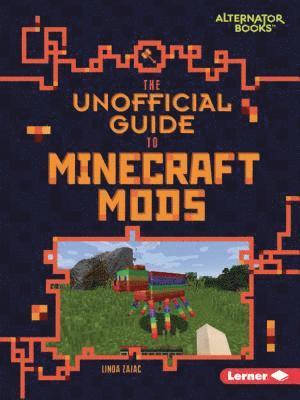 The Unofficial Guide to Minecraft Mods 1